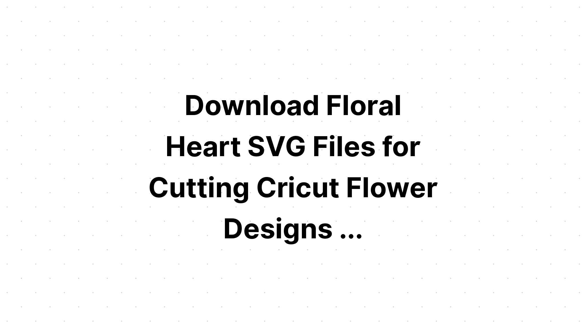 Download Bramble Blossom Heart Svg Cut File SVG File